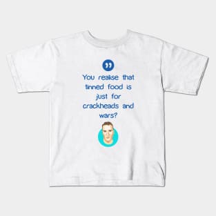 You realise that tinned food is just for crackheads and wars? Kids T-Shirt